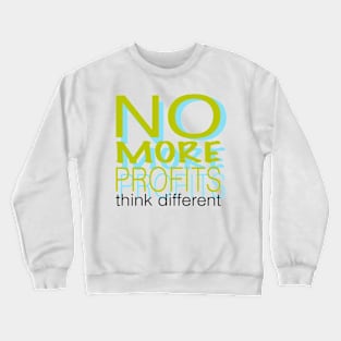 No more profits think different Crewneck Sweatshirt